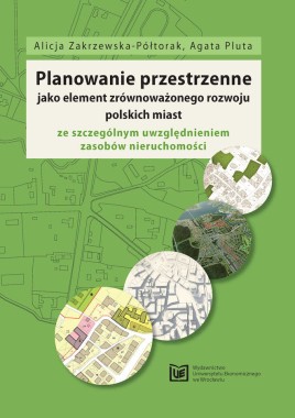 Planowanie przestrzenne jako element zrównoważonego rozwoju polskich miast ze szczególnym uwzględnieniem zasobów nieruchomości