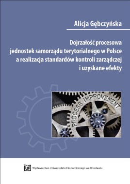 [OTWARTY DOSTĘP] Dojrzałość procesowa jednostek samorządu terytorialnego w Polsce a realizacja standardów kontroli zarządczej i uzyskane efekty