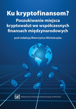 [OTWARTY DOSTĘP] Ku kryptofinansom? Poszukiwanie miejsca kryptowalut we współczesnych finansach międzynarodowych 