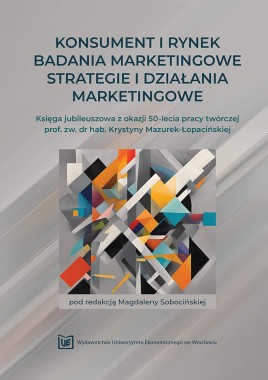  Konsument i rynek – Badania marketingowe – Strategie i działania marketingowe. Księga jubileuszowa z okazji 50-lecia pracy twórczej prof. zw. dr hab. Krystyny Mazurek-Łopacińskiej