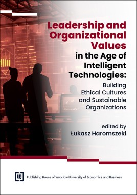 [WERSJA ELEKTRONICZNA] Leadership and Organizational Values in the Age of Intelligent Technologies: Building Ethical Cultures and Sustainable Organizations