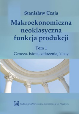 Makroekonomiczna neoklasyczna funkcja produkcji, tom 1. Geneza istota
