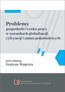 Problemy gospodarki i rynku pracy w warunkach globalizacji, cyfryzacji i zmian pokoleniowych