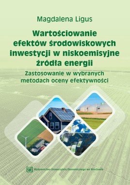 Wartościowanie efektów środowiskowych inwestycji w niskoemisyjne źródła energii. Zastosowanie w wybranych metodach oceny efektywności