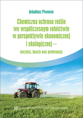 Chemiczna ochrona roślin we współczesnym rolnictwie w perspektywie ekonomicznej i ekologicznej – korzyści,  koszty oraz preferencje