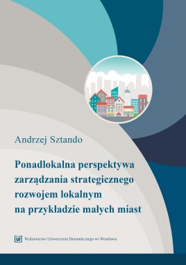 Ponadlokalna perspektywa zarządzania strategicznego rozwojem lokalnym na przykładzie małych miast