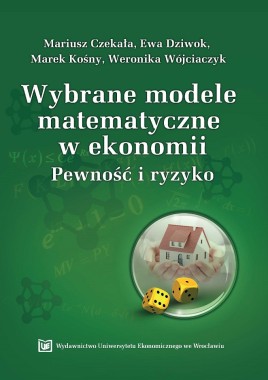 Wybrane modele matematyczne w ekonomii. Pewność i ryzyko