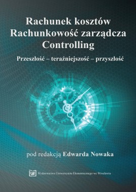 Rachunek kosztów. Rachunkowość zarządcza. Controlling. Przeszłość-teraźniejszość-przyszłość