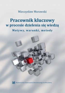 Pracownik kluczowy w procesie dzielenia się wiedzą. Motywy, warunki, metody
