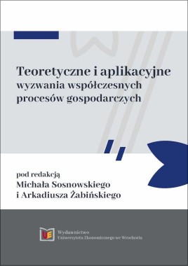 Teoretyczne i aplikacyjne wyzwania współczesnych procesów gospodarczych