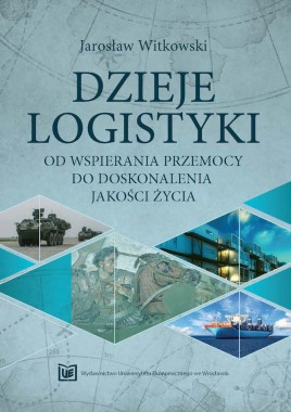 Dzieje logistyki. Od wspierania przemocy do doskonalenia jakości życia