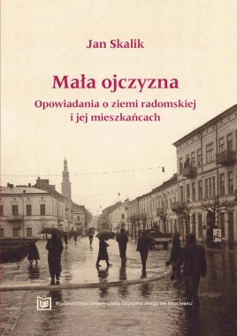 Mała ojczyzna. Opowiadania o ziemi radomskiej i jej mieszkańcach