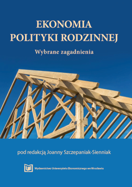 Ekonomia polityki rodzinnej. Wybrane zagadnienia