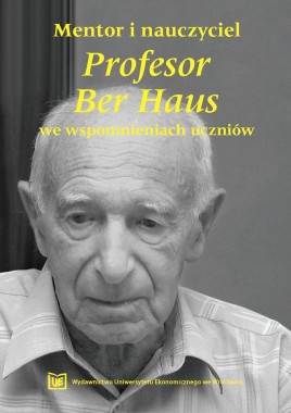 Mentor i nauczyciel. Profesor Ber Haus we wspomnieniach uczniów